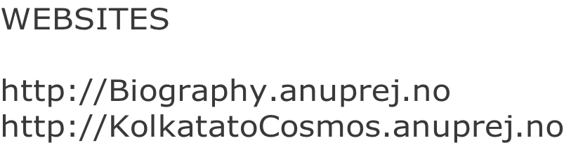 WEBSITES  http://Biography.anuprej.no http://KolkatatoCosmos.anuprej.no