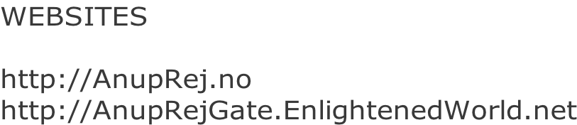 WEBSITES  http://AnupRej.no http://AnupRejGate.EnlightenedWorld.net